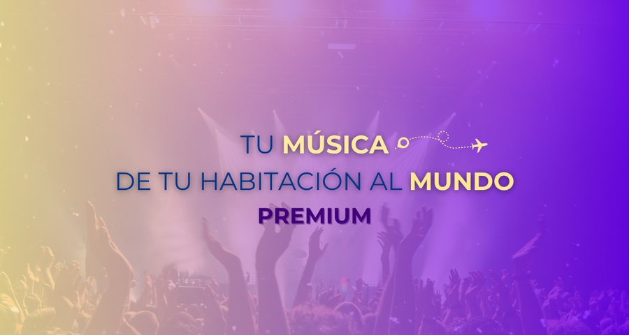 TU MÚSICA: DE TU HABITACIÓN AL MUNDO - Plan PREMIUM