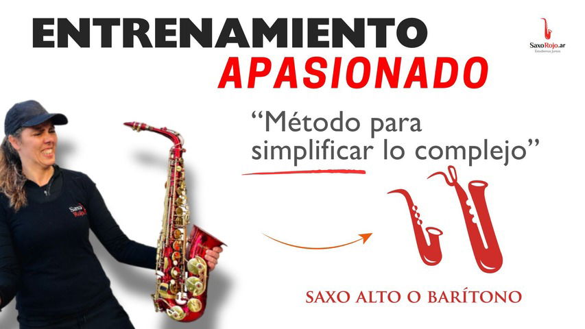 Entrenamiento Apasionado - Método para simplificar lo complejo - SAXO ALTO Y BARITONO