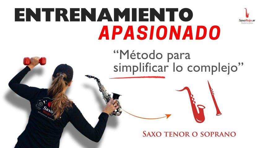 Entrenamiento Apasionado - Método para simplificar lo complejo - Saxos TENOR y SOPRANO