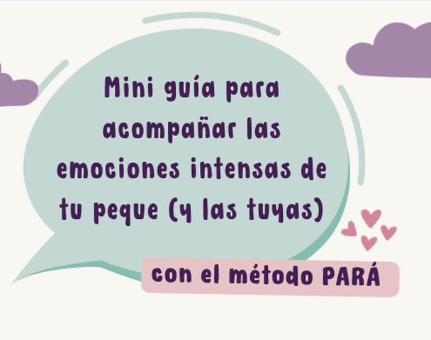 Mini guía para acompañar las emociones intensas de tu peque (y las tuyas)