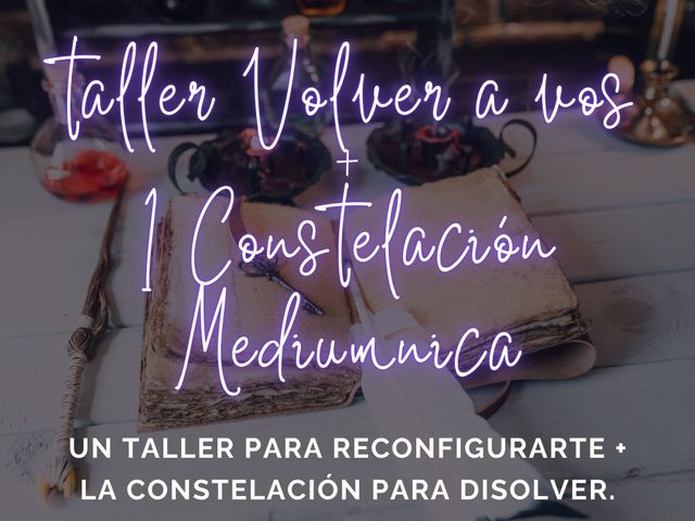 COMBO: CONSTELACIÓN MEDIÚMNICA + TALLER VOLVER A VOS