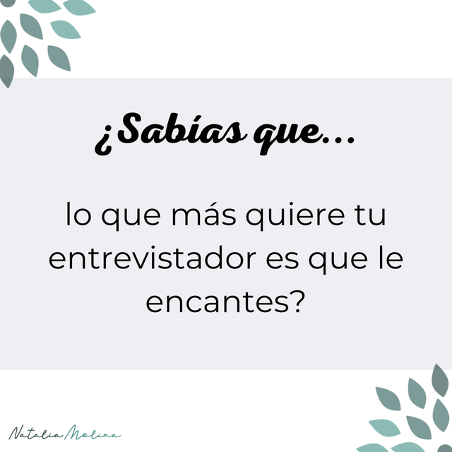 ¿Sabías que lo que más quiere tu entrevistador es que le encantes?