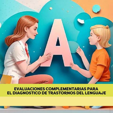 EVALUACIONES COMPLEMENTARIAS PARA EL DIAGNOSTICO DE TRASTORNOS DEL LENGUAJE