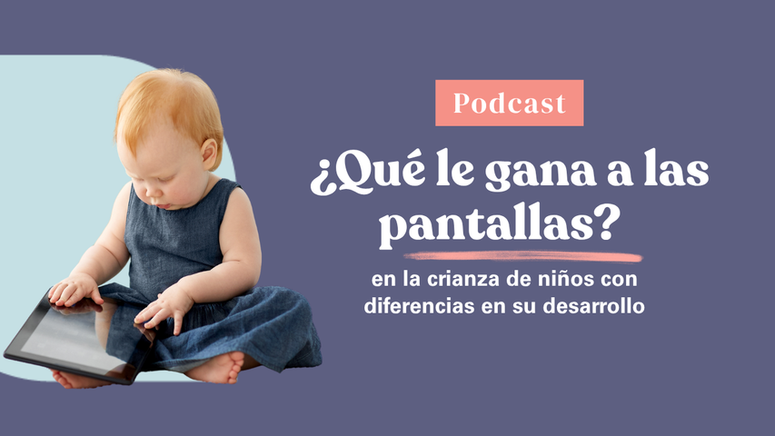Crianza con Apoyos · Episodio 4 — Cómo reemplazar las pantallas en la crianza