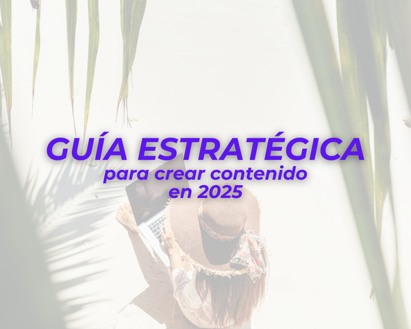 Guía estratégica para Crear Contenido 2025