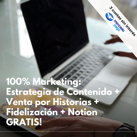 100% Marketing: Estrategia de Contenido + Venta por Historias + Fidelización + Notion GRATIS! 