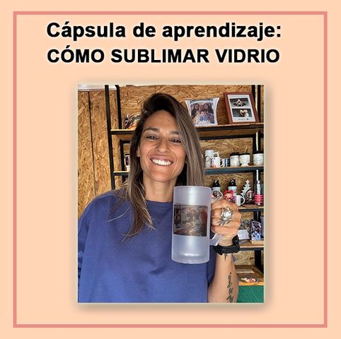 Cápsula de aprendizaje - Como sublimar vidrio