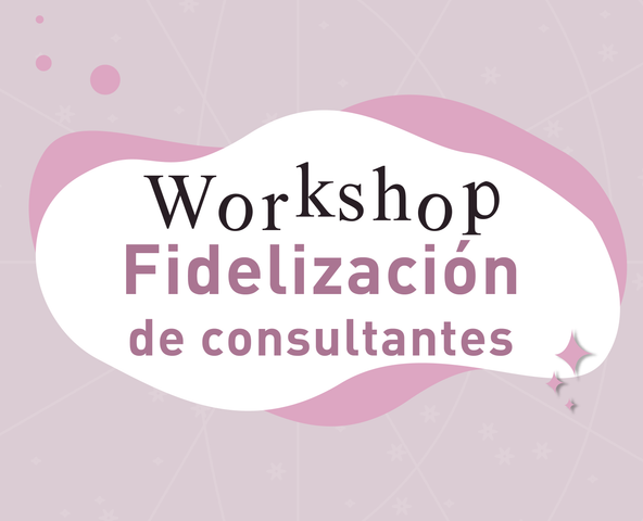 ✧ Workshop: Fidelización de consultantes ✧