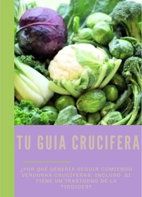 TU GUIA CRUCIFERA Y SU IMPACTO EN LA TIROIDES