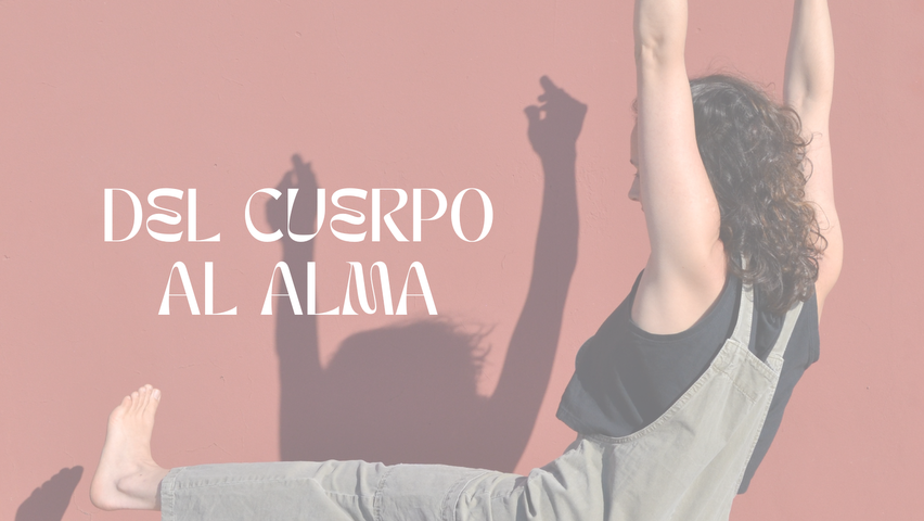 DEL CUERPO AL ALMA