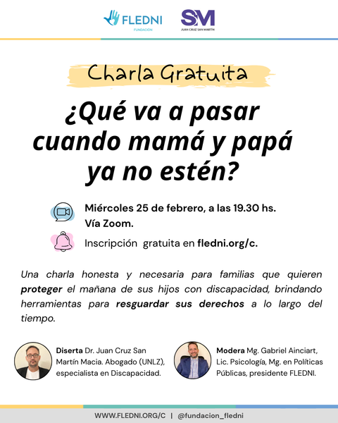 Charla Gratuita. ¿Qué va a pasar cuando mamá y papá ya no estén?. Curatela, anticipación y derechos a largo plazo: herramientas legales para la discapacidad.