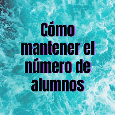 No logro mantener a mis alumnos: se anotan y se dan de baja :(