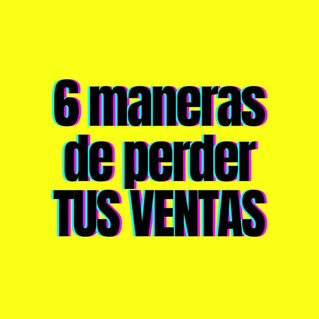 6 Maneras De Perder Tus Ventas