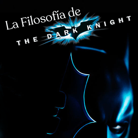 La filosofía de Batman. El caballero de la noche