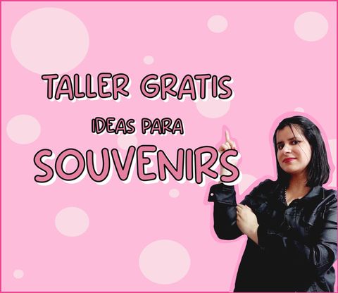 TALLER  IDEAS PARA SOUVENIRS