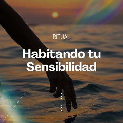 Ritual - Habitando tu sensibilidad