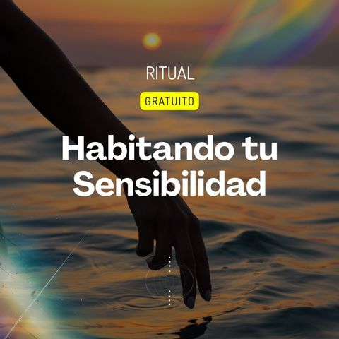 Ritual gratuito - Habitando tu sensibilidad