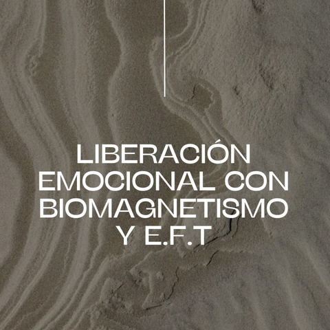 LIBERACIÓN EMOCIONAL CON BIOMAGNETISMO Y E.F.T