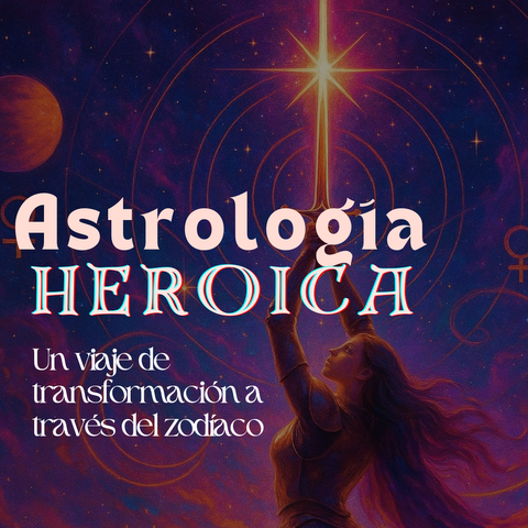 Astrología Heroica | El Zodiaco como viaje Iniciático