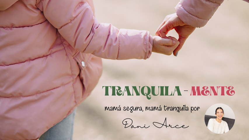 Tranquila-mente: Las 3 claves que me abrieron un nuevo camino en mi maternidad