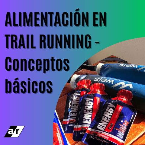 ALIMENTACIÓN EN TRAIL RUNNING - CONCEPTOS BASICOS