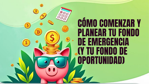 🛟 Cómo Comenzar y Planear tu Fondo de Emergencia (y tu Fondo de Oportunidad)