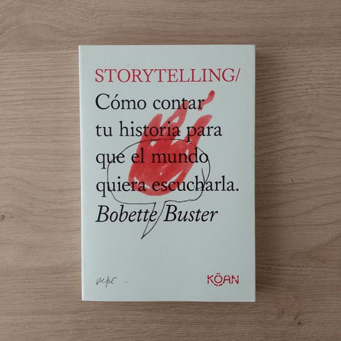 STORYTELLING -Cómo contar una historia para que el mundo quiera escucharla 