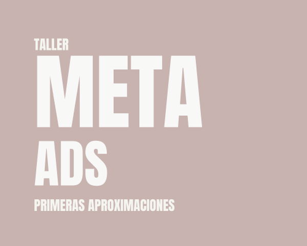 TALLER META ADS: Primeras Aproximaciones