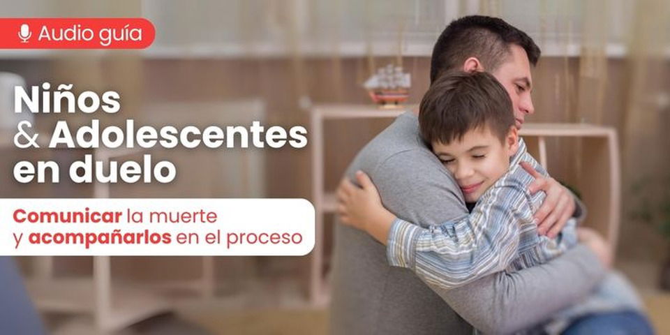 Niños y adolescentes en duelo: Comunicar la muerte y acompañarlos en el proceso