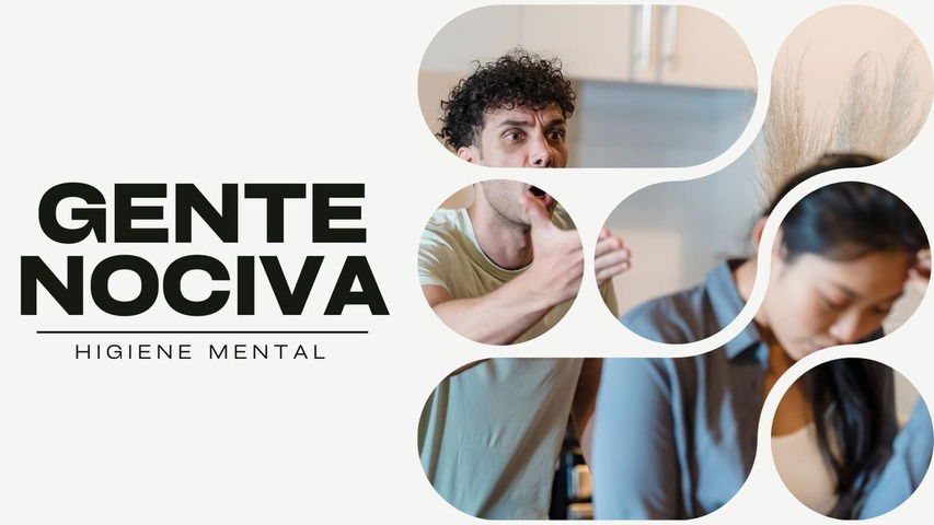 HIGIENE MENTAL - GENTE NOCIVA