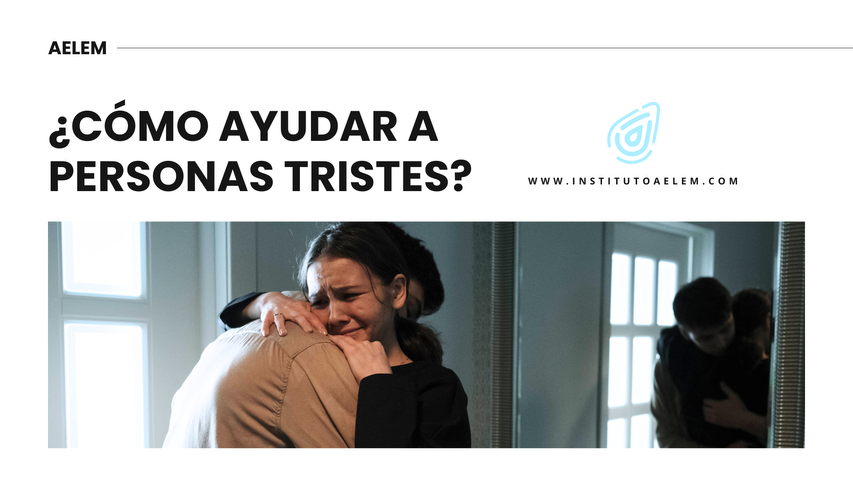 ¿CÓMO AYUDAR A PERSONAS TRISTES? 