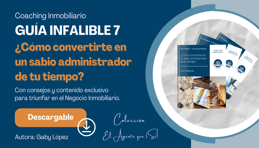 Guía Infalible de Coaching Inmobiliario 7 - ¿Cómo convertirte en un sabio administrador de tu tiempo?