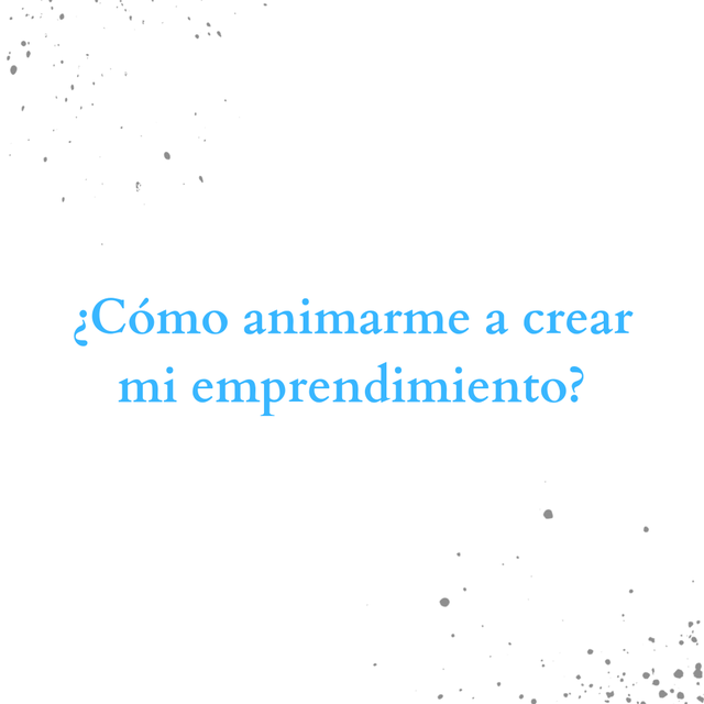 ¿Cómo animarme a crear mi emprendimiento? 