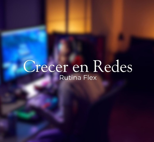 Rutina Flex de Emprendimientos/Crecer en Redes