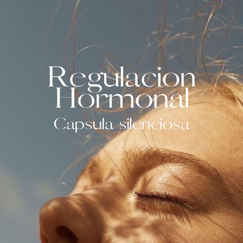 Regulacion Hormonal & Alivio desde dentro 