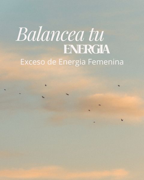 Balancea tu Energia | Exceso de Energia Femenina