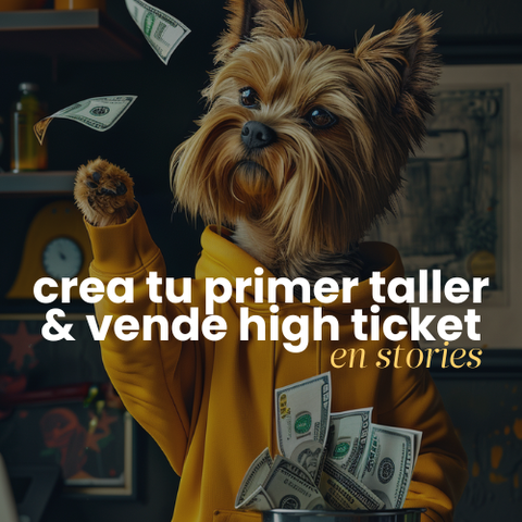Crea tu primer taller y vende high ticket en Stories