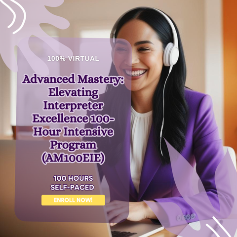 Advanced Mastery: Elevating Interpreter Excellence 100-Hour Intensive Program: (AM100EIE)