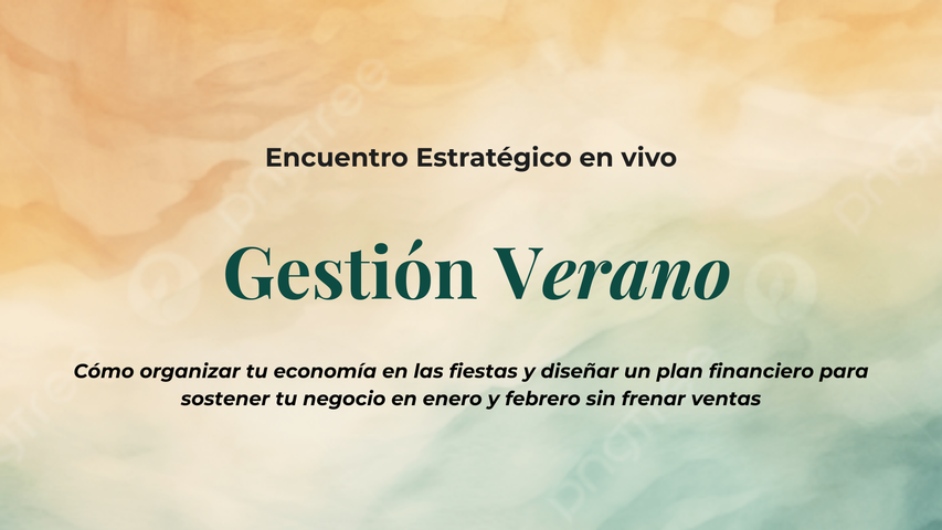 GESTIÓN VERANO - Cómo organizar tu economía en las fiestas y diseñar un plan financiero para sostener tu negocio en verano