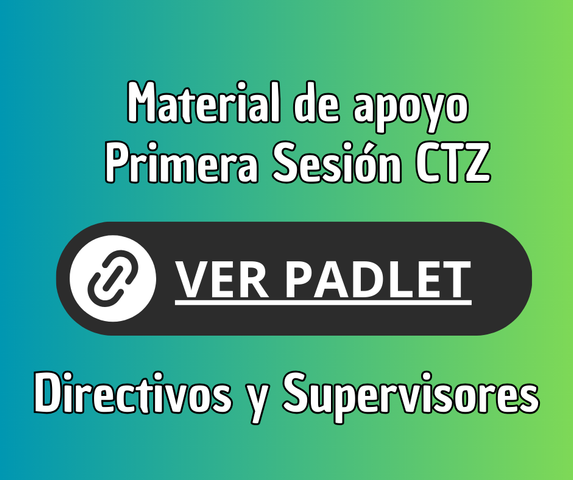 Directivos y Supervisores - Materiales de apoyo para la Primera Sesión del CTZ