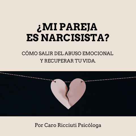 ¿MI PAREJA ES NARCISISTA? Cómo salir del abuso emocional y recuperar tu vida. 