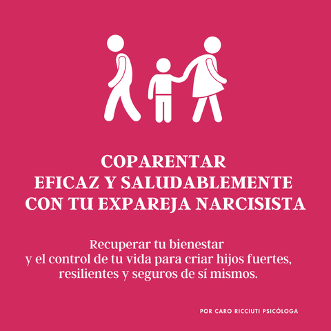 COPARENTAR EFICAZ Y SALUDABLEMENTE CON TU EX PAREJA NARCISISTA. 