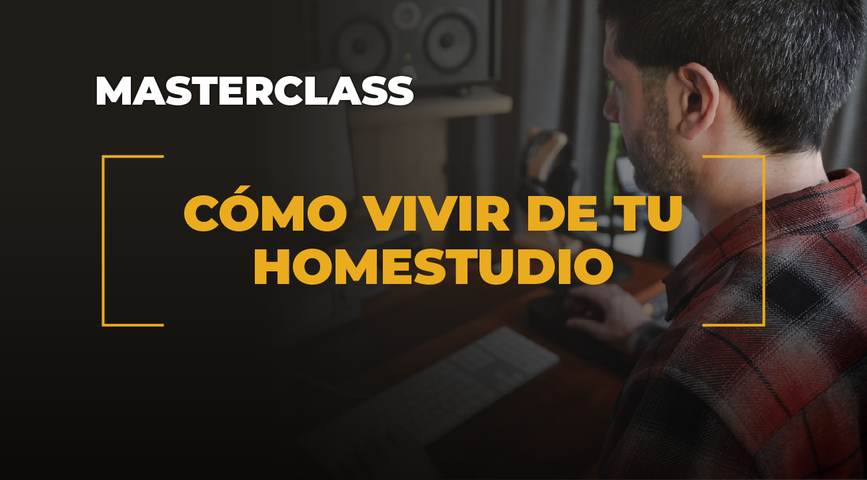 MasterClass - Cómo Vivir de tu Homestudio