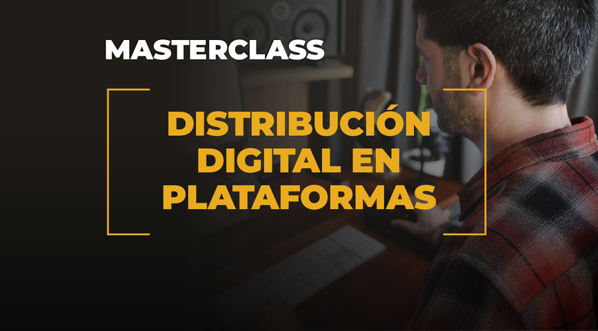 MasterClass - Distribución Digital en Plataformas