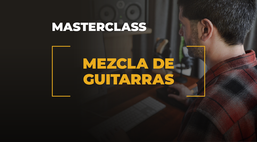 MasterClass - Mezcla de Guitarra