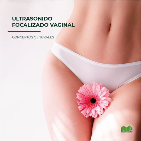 Conceptos generales sobre Ultrasonido focalizado Vaginal