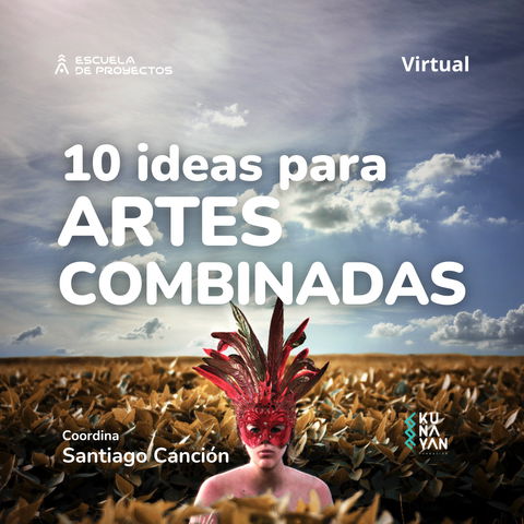 10 IDEAS para ARTES COMBINADAS, de la IDEA al PROYECTO