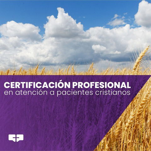 CERTIFICACIÓN PROFESIONAL EN ATENCIÓN A PACIENTES CRISTIANOS - Edición 19