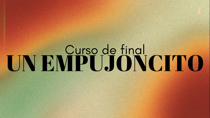 Curso final 2025 | Un empujoncito