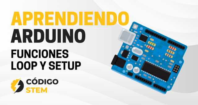 Aprendiendo Arduino: Funciones Loop y Setup